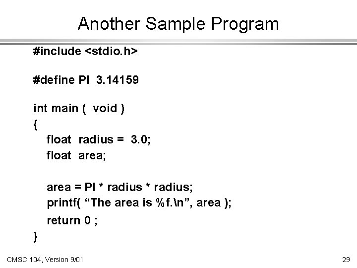 Another Sample Program #include <stdio. h> #define PI 3. 14159 int main ( void