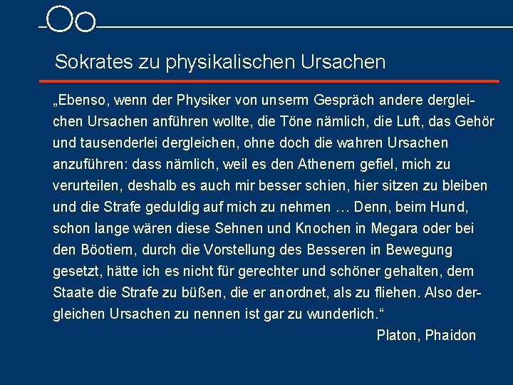 Sokrates zu physikalischen Ursachen „Ebenso, wenn der Physiker von unserm Gespräch andere derglei chen