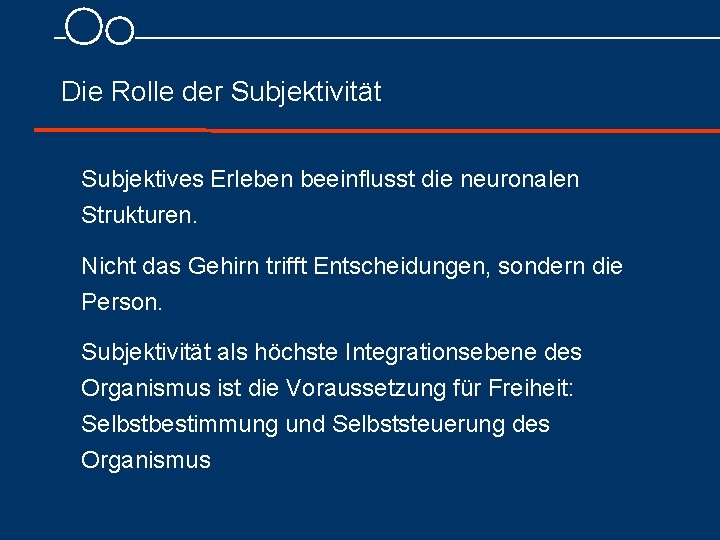 Die Rolle der Subjektivität Subjektives Erleben beeinflusst die neuronalen Strukturen. Nicht das Gehirn trifft