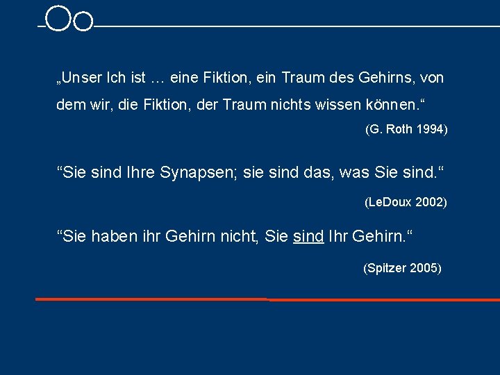 „Unser Ich ist … eine Fiktion, ein Traum des Gehirns, von dem wir, die