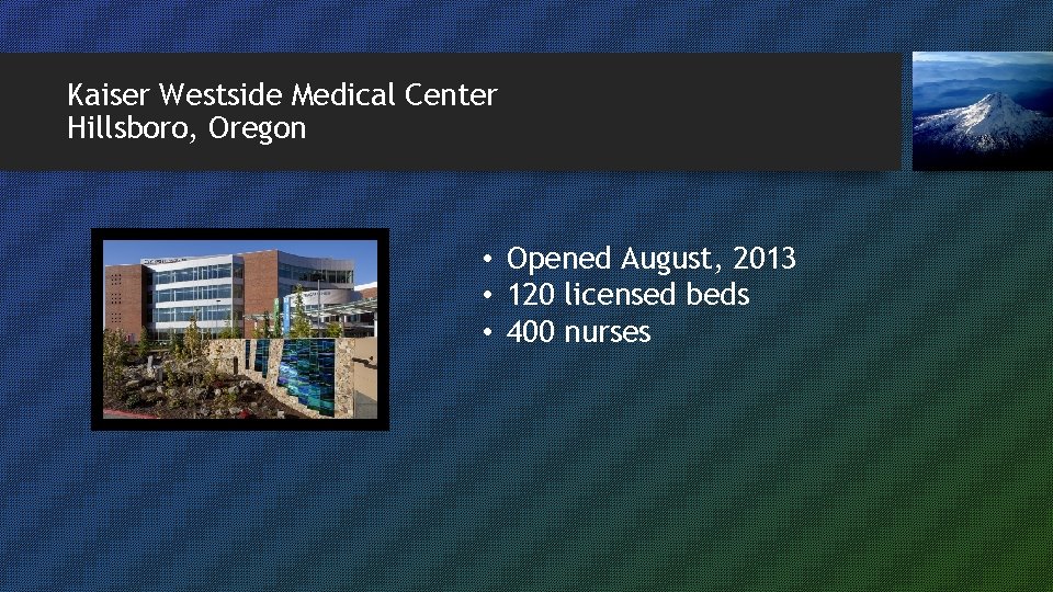 Kaiser Westside Medical Center Hillsboro, Oregon • Opened August, 2013 • 120 licensed beds