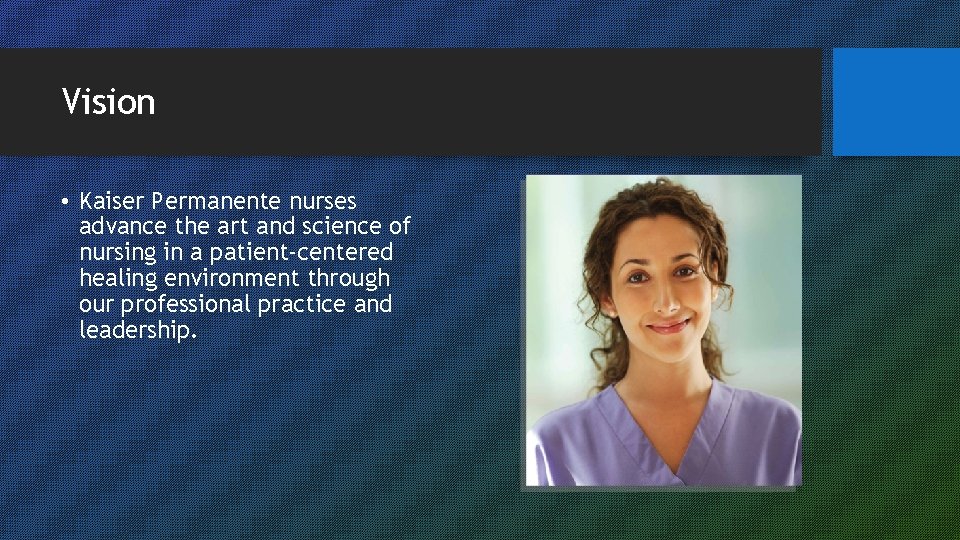 Vision • Kaiser Permanente nurses advance the art and science of nursing in a