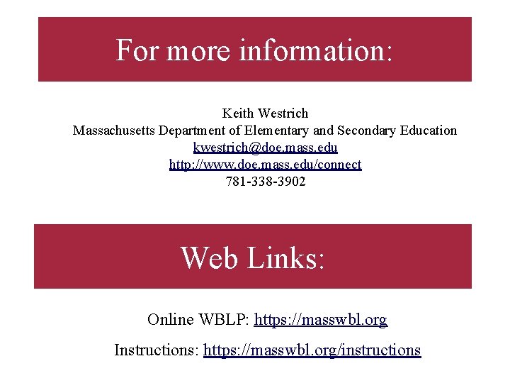 For more information: Keith Westrich Massachusetts Department of Elementary and Secondary Education kwestrich@doe. mass.