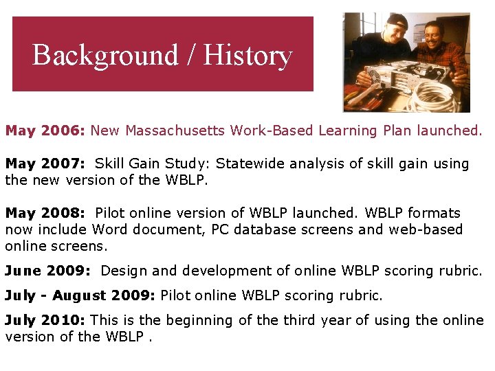 Background / History May 2006: New Massachusetts Work-Based Learning Plan launched. May 2007: Skill