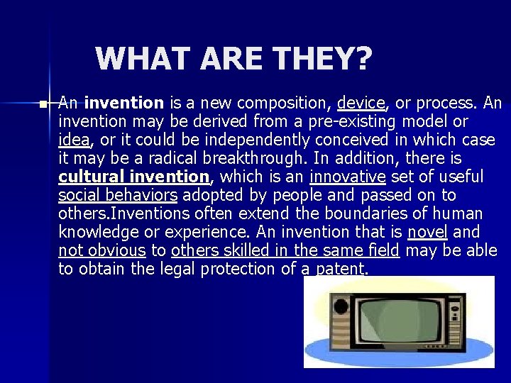 WHAT ARE THEY? n An invention is a new composition, device, or process. An