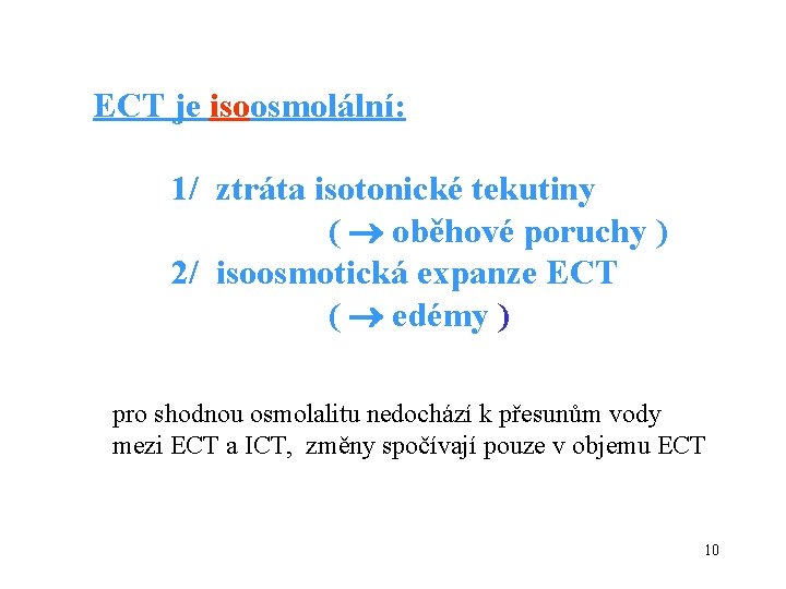 ECT je isoosmolální: 1/ ztráta isotonické tekutiny ( oběhové poruchy ) 2/ isoosmotická expanze