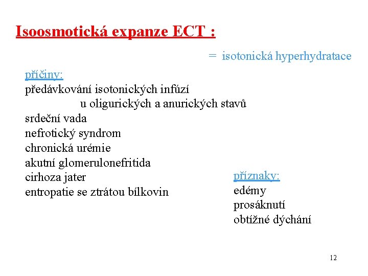 Isoosmotická expanze ECT : = isotonická hyperhydratace příčiny: předávkování isotonických infúzí u oligurických a