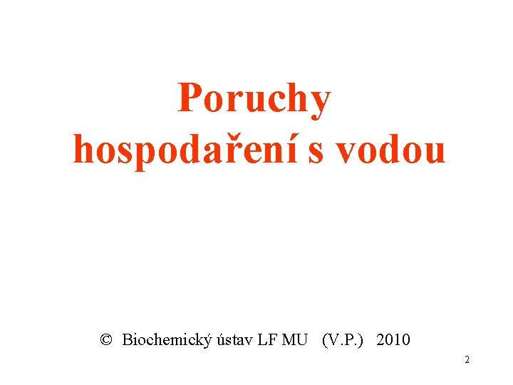 Poruchy hospodaření s vodou © Biochemický ústav LF MU (V. P. ) 2010 2