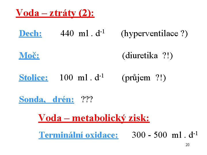 Voda – ztráty (2): Dech: 440 ml. d-1 Moč: Stolice: (hyperventilace ? ) (diuretika