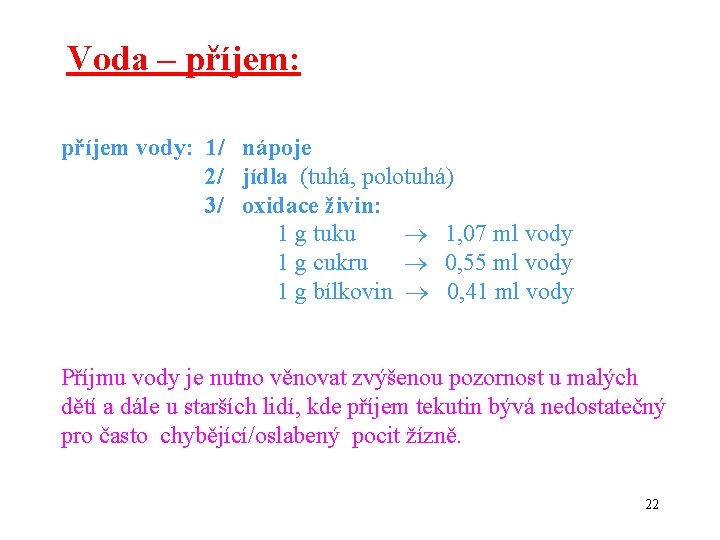 Voda – příjem: příjem vody: 1/ nápoje 2/ jídla (tuhá, polotuhá) 3/ oxidace živin:
