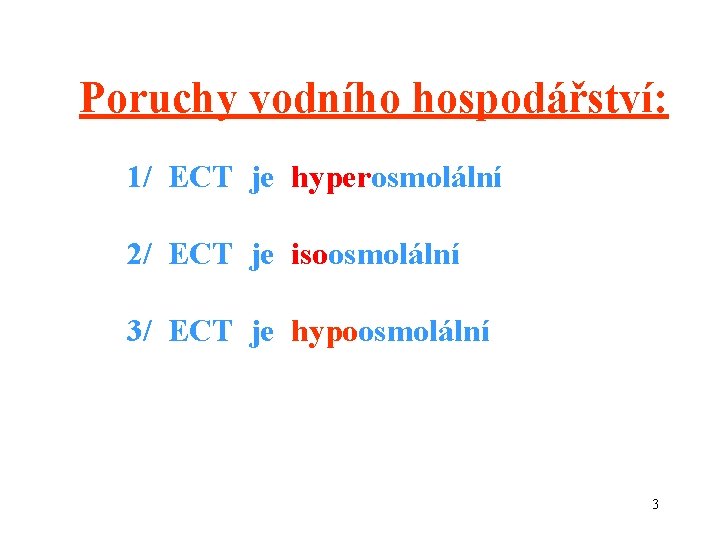 Poruchy vodního hospodářství: 1/ ECT je hyperosmolální 2/ ECT je isoosmolální 3/ ECT je
