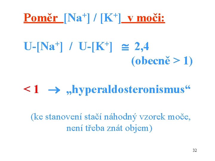 Poměr [Na+] / [K+] v moči: U-[Na+] / U-[K+] 2, 4 (obecně > 1)