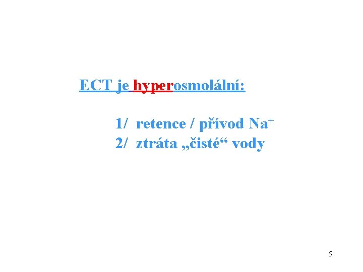 ECT je hyperosmolální: 1/ retence / přívod Na+ 2/ ztráta „čisté“ vody 5 