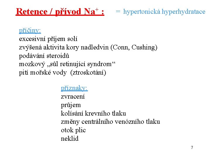 Retence / přívod Na+ : = hypertonická hyperhydratace příčiny: excesivní příjem solí zvýšená aktivita