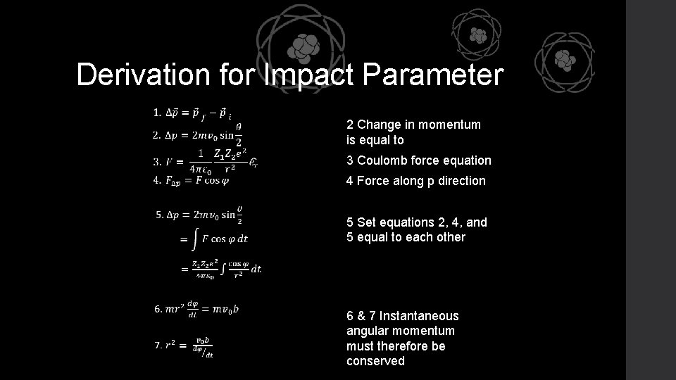 Derivation for Impact Parameter 2 Change in momentum is equal to 3 Coulomb force