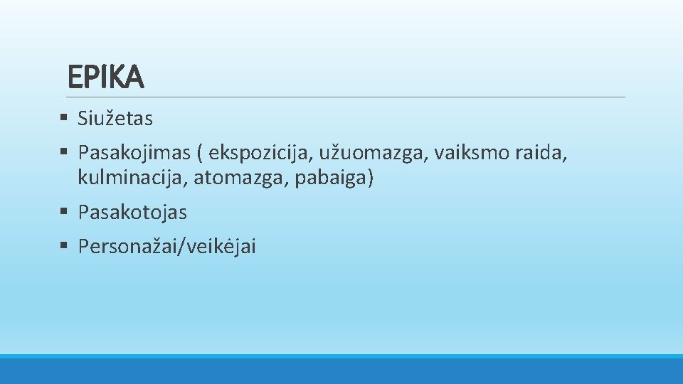 EPIKA § Siužetas § Pasakojimas ( ekspozicija, užuomazga, vaiksmo raida, kulminacija, atomazga, pabaiga) §