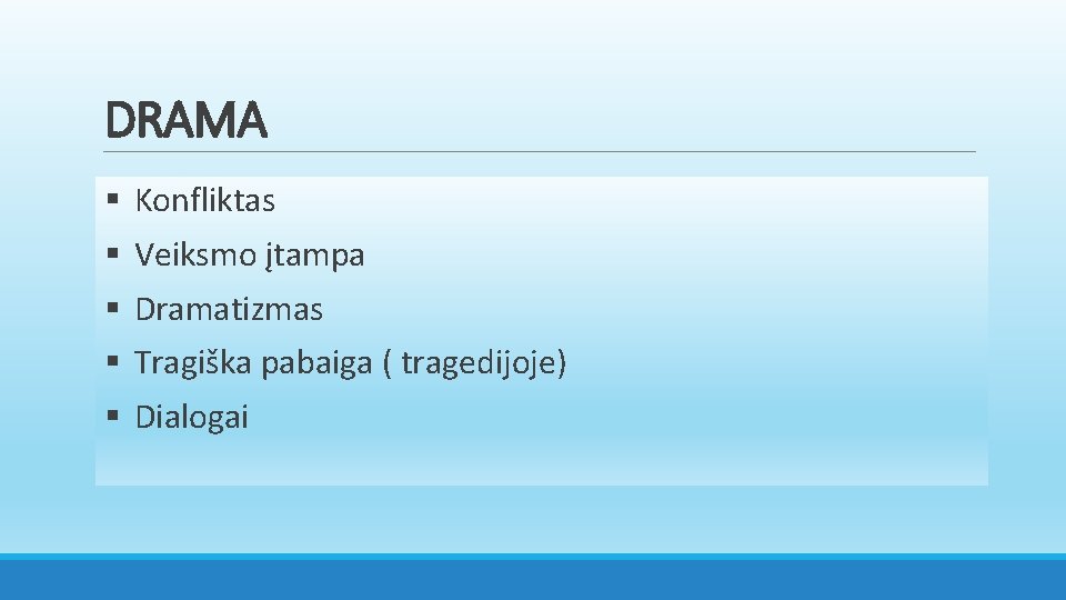 DRAMA § § § Konfliktas Veiksmo įtampa Dramatizmas Tragiška pabaiga ( tragedijoje) Dialogai 