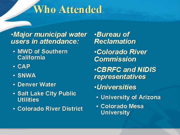 Who Attended • Major municipal water • Bureau of users in attendance: Reclamation •