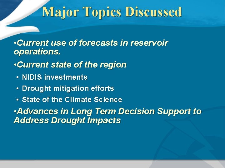Major Topics Discussed • Current use of forecasts in reservoir operations. • Current state