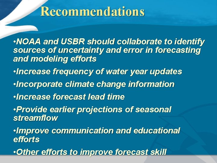Recommendations • NOAA and USBR should collaborate to identify sources of uncertainty and error
