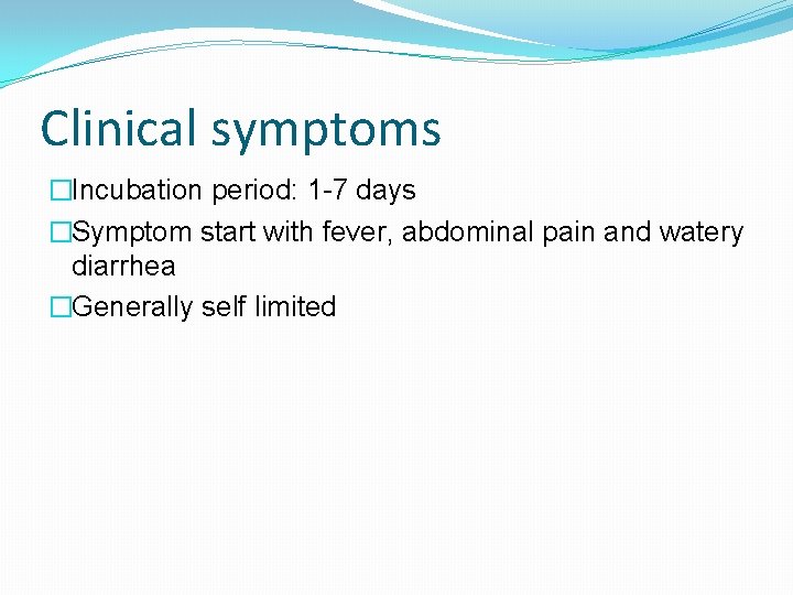 Clinical symptoms �Incubation period: 1 -7 days �Symptom start with fever, abdominal pain and