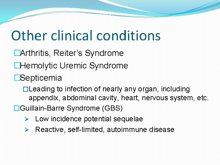 Other clinical conditions �Arthritis, Reiter’s Syndrome �Hemolytic Uremic Syndrome �Septicemia �Leading to infection of