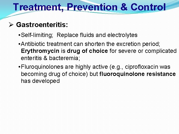 Treatment, Prevention & Control Ø Gastroenteritis: • Self-limiting; Replace fluids and electrolytes • Antibiotic