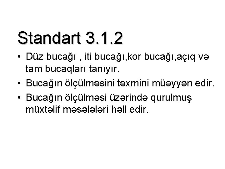 Standart 3. 1. 2 • Düz bucağı , iti bucağı, kor bucağı, açıq və