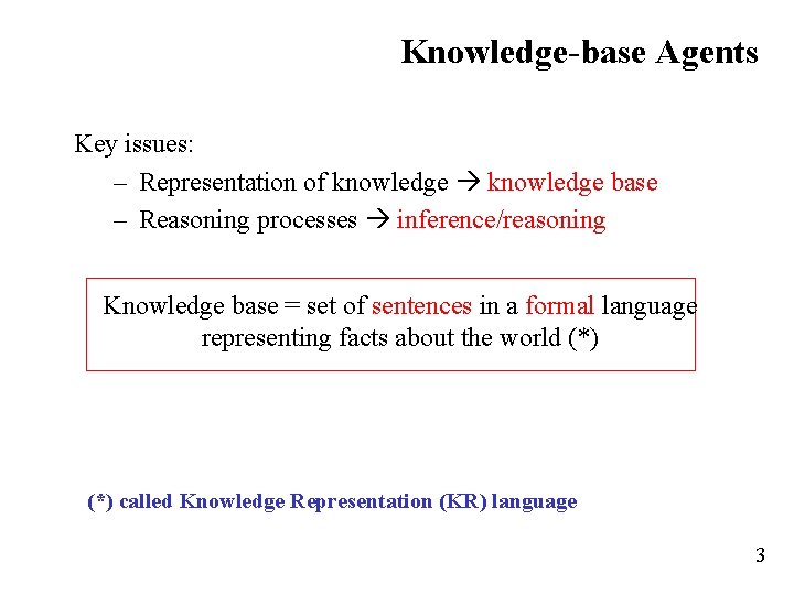 Knowledge-base Agents Key issues: – Representation of knowledge base – Reasoning processes inference/reasoning Knowledge