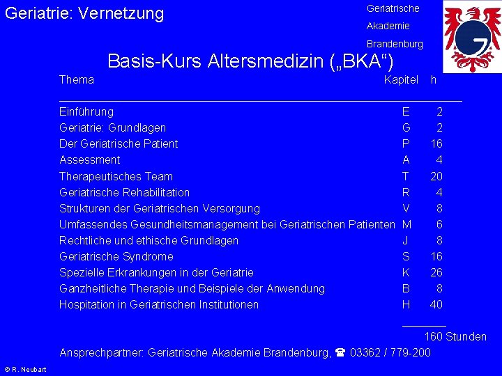 Geriatrie: Vernetzung Geriatrische Akademie Brandenburg Basis-Kurs Altersmedizin („BKA“) Thema Kapitel h _________________________________ Einführung E