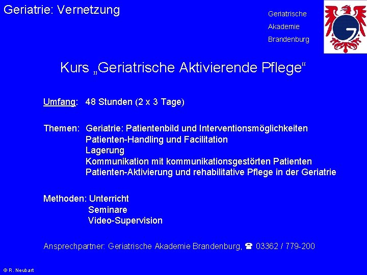 Geriatrie: Vernetzung Geriatrische Akademie Brandenburg Kurs „Geriatrische Aktivierende Pflege“ Umfang: 48 Stunden (2 x