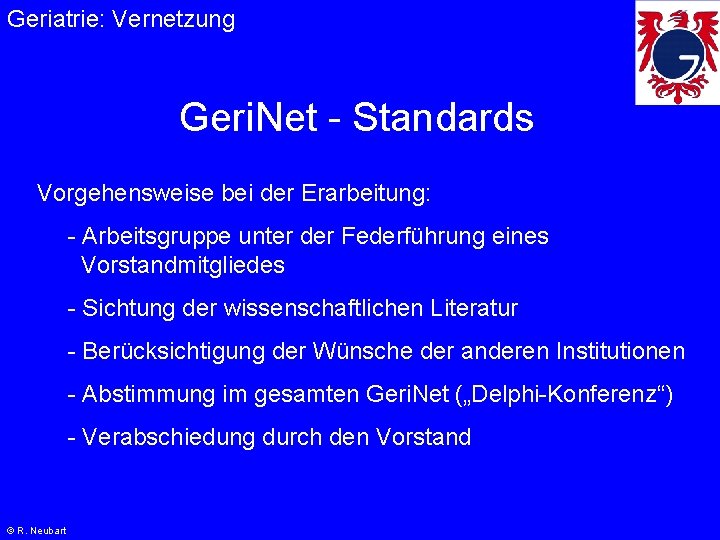 Geriatrie: Vernetzung Geri. Net - Standards Vorgehensweise bei der Erarbeitung: - Arbeitsgruppe unter der