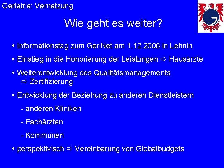 Geriatrie: Vernetzung Wie geht es weiter? Informationstag zum Geri. Net am 1. 12. 2006