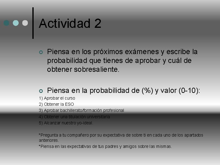 Actividad 2 ¢ Piensa en los próximos exámenes y escribe la probabilidad que tienes