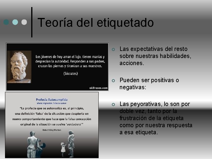 Teoría del etiquetado ¢ Las expectativas del resto sobre nuestras habilidades, acciones. ¢ Pueden