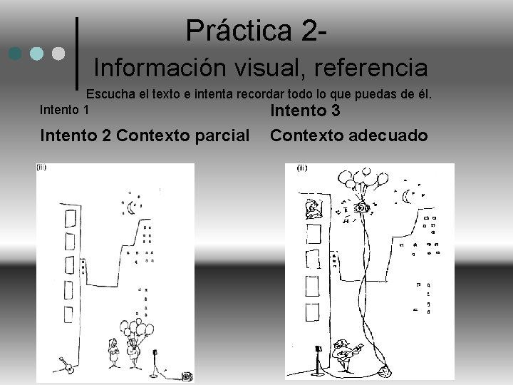 Práctica 2 Información visual, referencia Escucha el texto e intenta recordar todo lo que