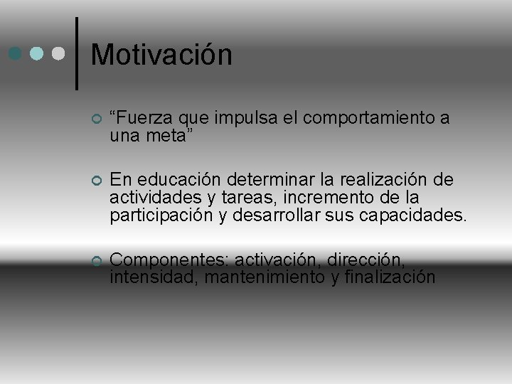 Motivación ¢ “Fuerza que impulsa el comportamiento a una meta” ¢ En educación determinar