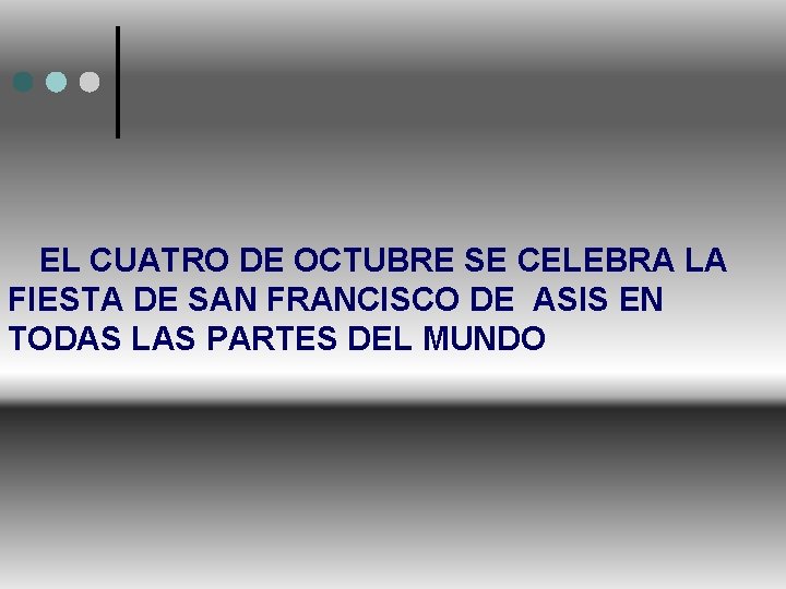 EL CUATRO DE OCTUBRE SE CELEBRA LA FIESTA DE SAN FRANCISCO DE ASIS EN