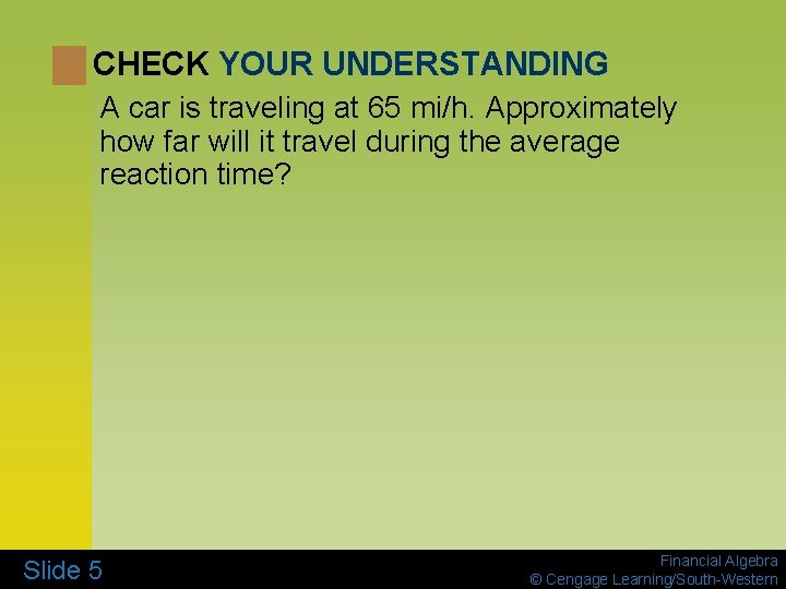 CHECK YOUR UNDERSTANDING A car is traveling at 65 mi/h. Approximately how far will