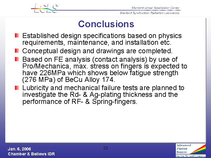 Conclusions Established design specifications based on physics requirements, maintenance, and installation etc. Conceptual design