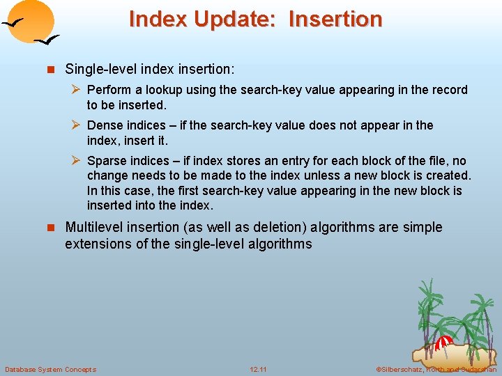 Index Update: Insertion n Single-level index insertion: Ø Perform a lookup using the search-key