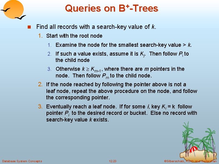 Queries on B+-Trees n Find all records with a search-key value of k. 1.