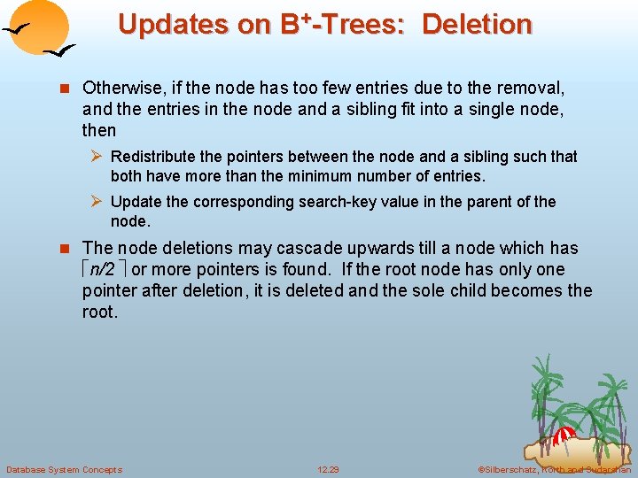 Updates on B+-Trees: Deletion n Otherwise, if the node has too few entries due