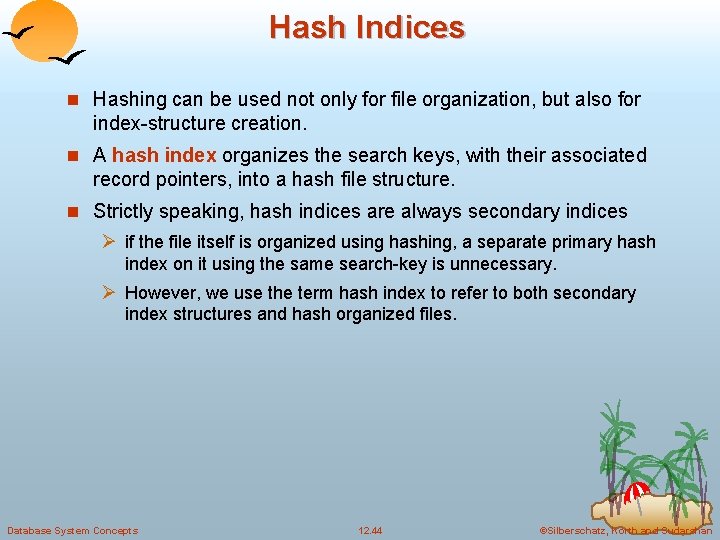 Hash Indices n Hashing can be used not only for file organization, but also