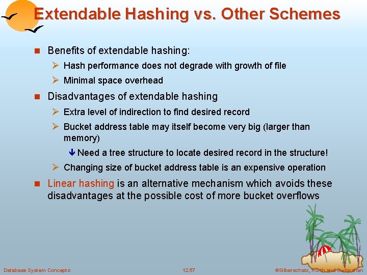 Extendable Hashing vs. Other Schemes n Benefits of extendable hashing: Ø Hash performance does