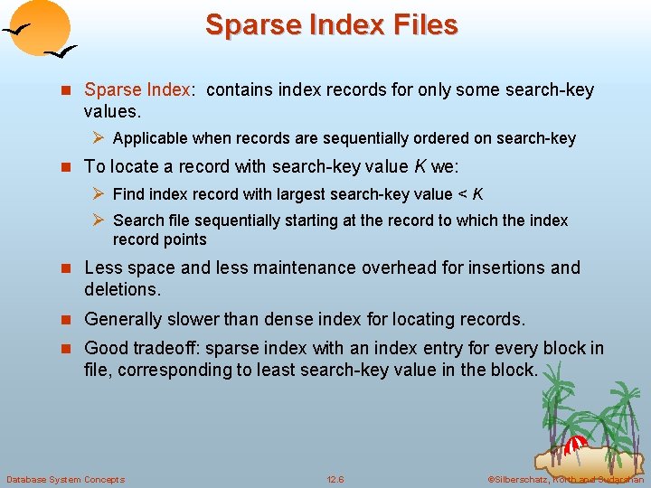 Sparse Index Files n Sparse Index: contains index records for only some search-key values.