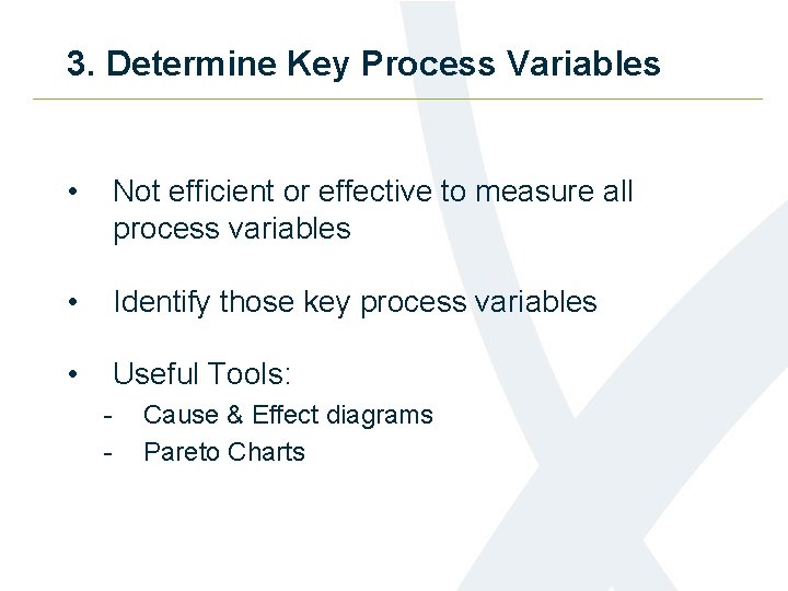 3. Determine Key Process Variables • Not efficient or effective to measure all process