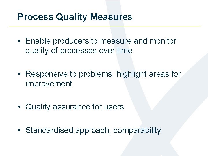 Process Quality Measures • Enable producers to measure and monitor quality of processes over