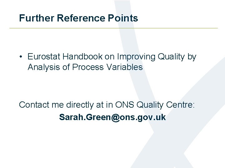 Further Reference Points • Eurostat Handbook on Improving Quality by Analysis of Process Variables
