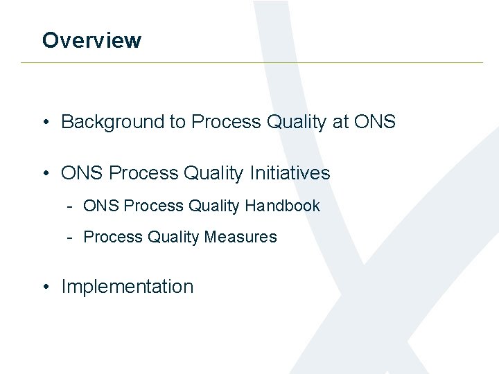 Overview • Background to Process Quality at ONS • ONS Process Quality Initiatives -